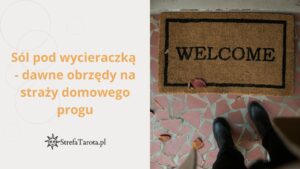 Read more about the article Sól pod wycieraczką – dawne obrzędy na straży domowego progu