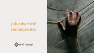 Read more about the article Jak odwrócić złorzeczenie?