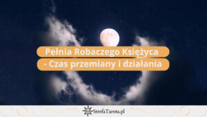 Read more about the article Pełnia Robaczego Księżyca – Czas przemiany i działania