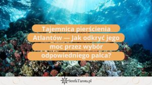 Read more about the article Tajemnica pierścienia Atlantów — Jak odkryć jego moc przez wybór odpowiedniego palca?